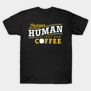 Instant human just add coffee T-Shirt